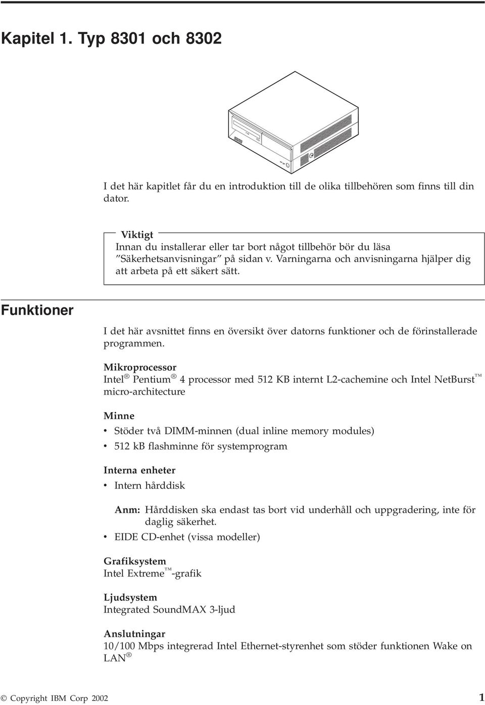Funktioner I det här avsnittet finns en översikt över datorns funktioner och de förinstallerade programmen.
