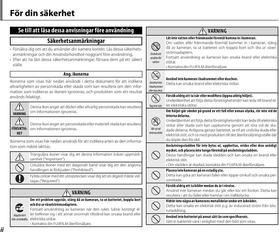 ikonerna Ikonerna som visas här nedan används i detta dokument för att indikera allvarligheten av personskada eller skada som kan resultera om den information som indikeras av ikonen ignoreras, och