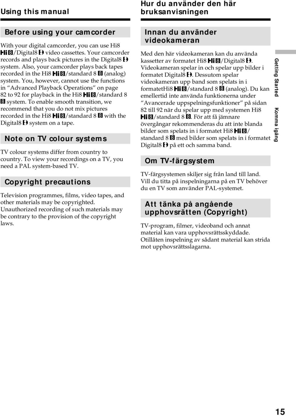 You, however, cannot use the functions in Advanced Playback Operations on page 82 to 92 for playback in the Hi8 /standard 8 system.