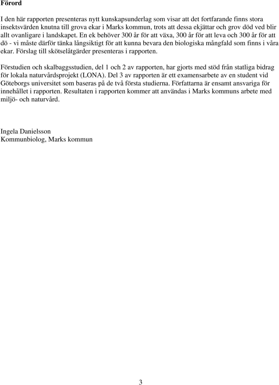 En ek behöver 300 år för att växa, 300 år för att leva och 300 år för att dö - vi måste därför tänka långsiktigt för att kunna bevara den biologiska mångfald som finns i våra ekar.