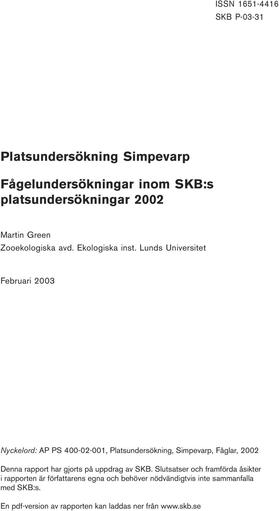 Lunds Universitet Februari 2003 Nyckelord: AP PS 400-02-001, Platsundersökning, Simpevarp, Fåglar, 2002 Denna rapport har