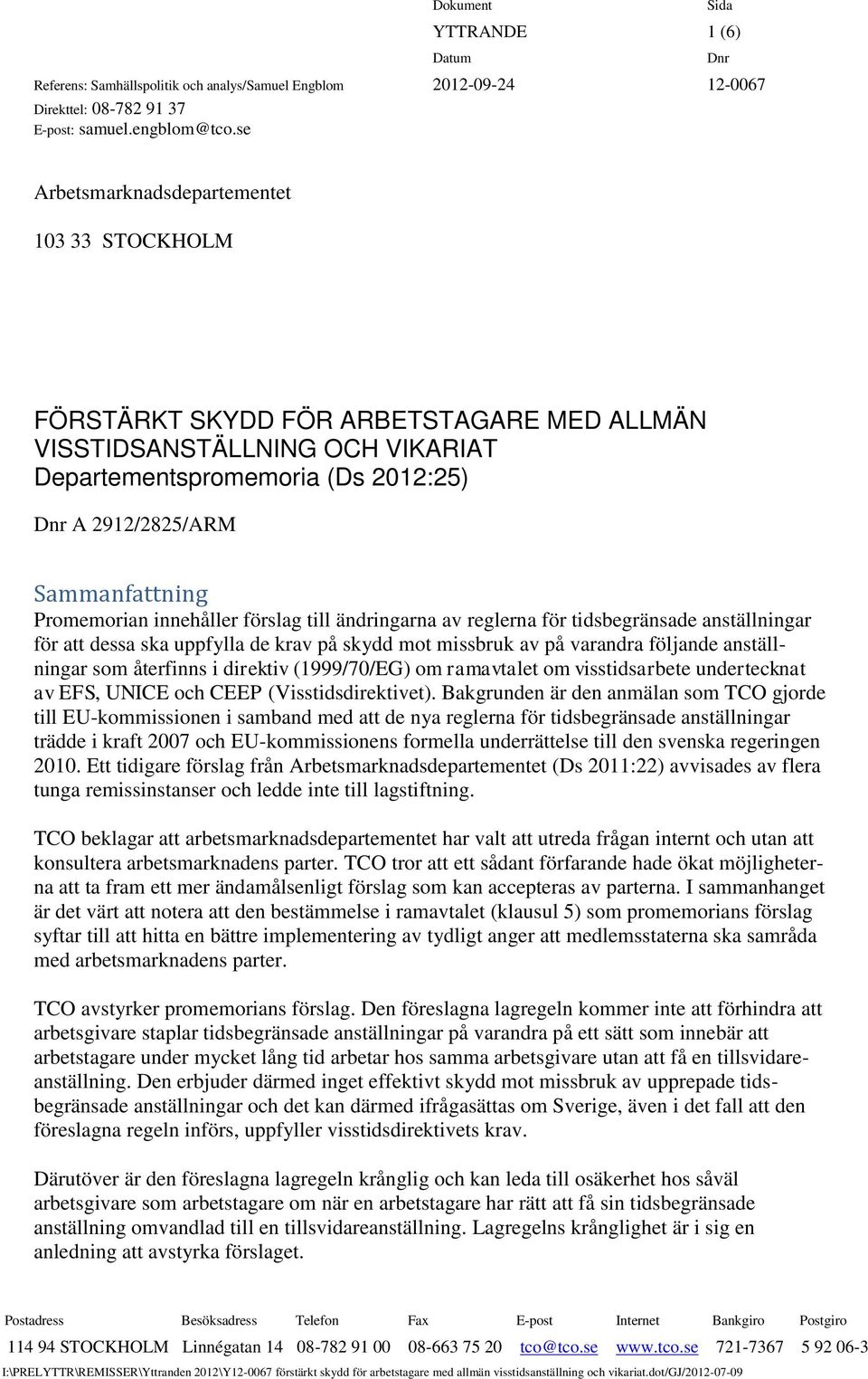 Promemorian innehåller förslag till ändringarna av reglerna för tidsbegränsade anställningar för att dessa ska uppfylla de krav på skydd mot missbruk av på varandra följande anställningar som