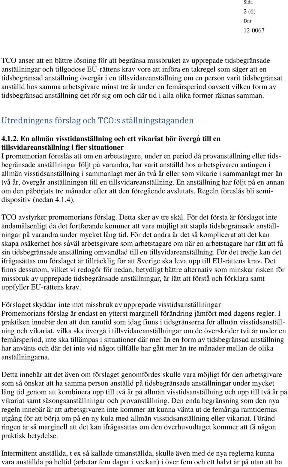 det rör sig om och där tid i alla olika former räknas samman. Utredningens förslag och TCO:s ställningstaganden 4.1.2.