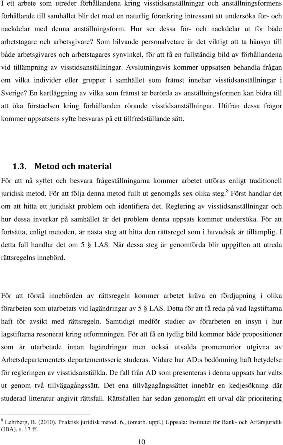 Som bilvande personalvetare är det viktigt att ta hänsyn till både arbetsgivares och arbetstagares synvinkel, för att få en fullständig bild av förhållandena vid tillämpning av visstidsanställningar.