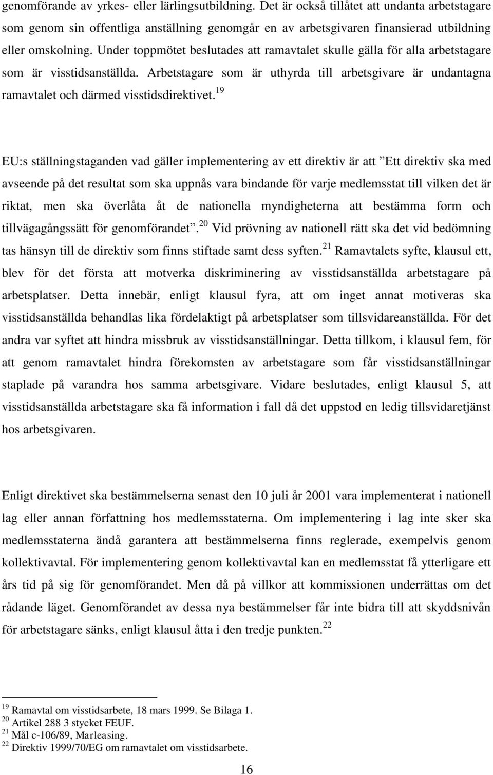 Under toppmötet beslutades att ramavtalet skulle gälla för alla arbetstagare som är visstidsanställda.