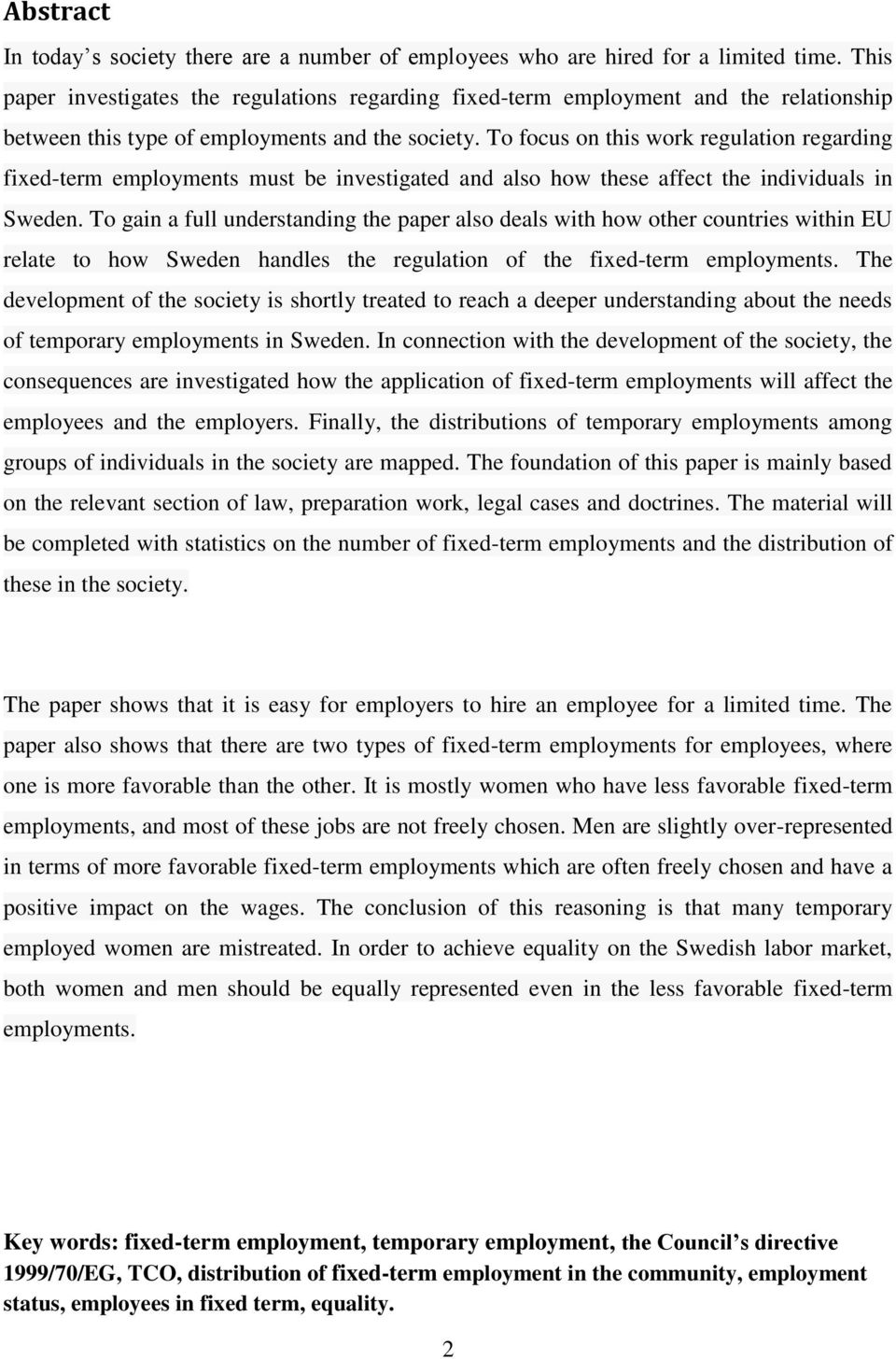 To focus on this work regulation regarding fixed-term employments must be investigated and also how these affect the individuals in Sweden.
