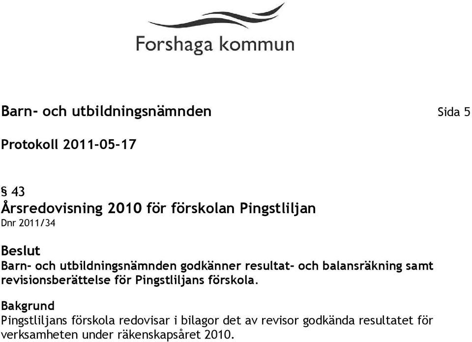 balansräkning samt revisionsberättelse för Pingstliljans förskola.