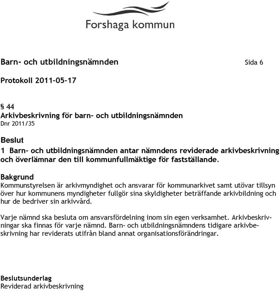 Kommunstyrelsen är arkivmyndighet och ansvarar för kommunarkivet samt utövar tillsyn över hur kommunens myndigheter fullgör sina skyldigheter beträffande arkivbildning och hur