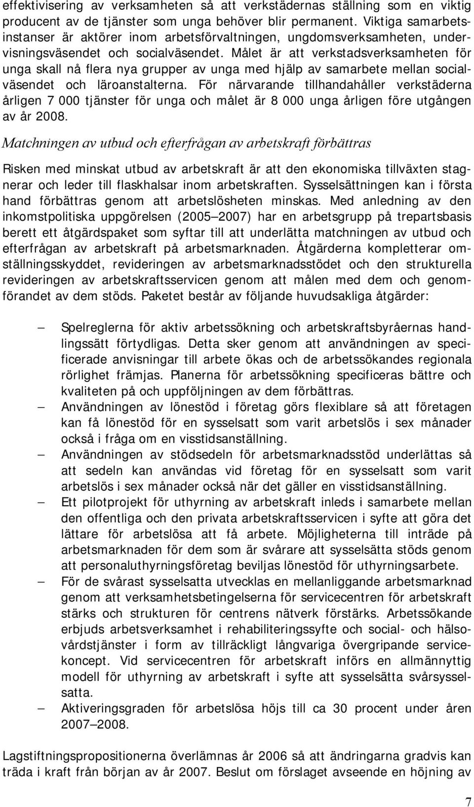 Målet är att verkstadsverksamheten för unga skall nå flera nya grupper av unga med hjälp av samarbete mellan socialväsendet och läroanstalterna.