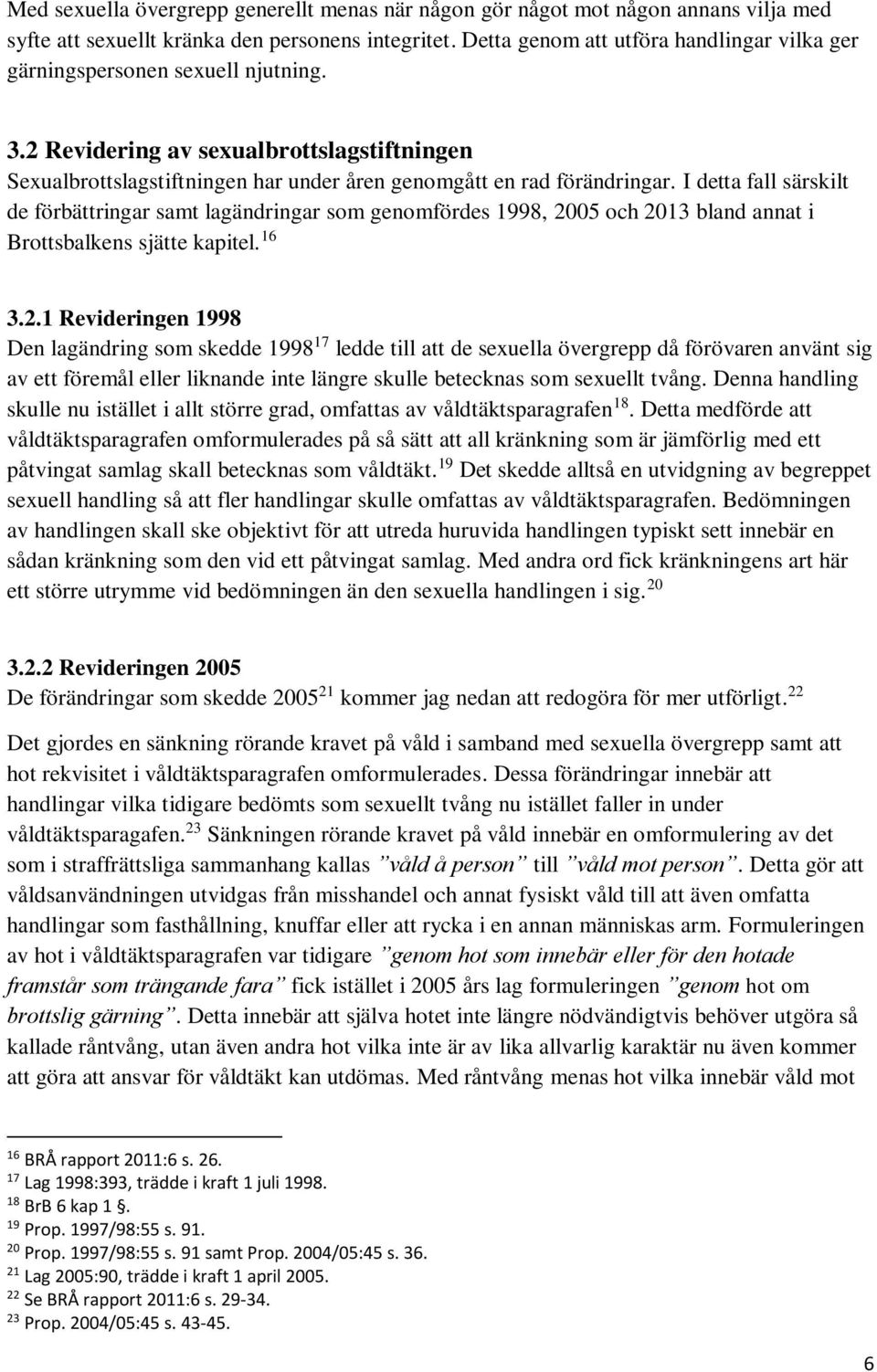 I detta fall särskilt de förbättringar samt lagändringar som genomfördes 1998, 20