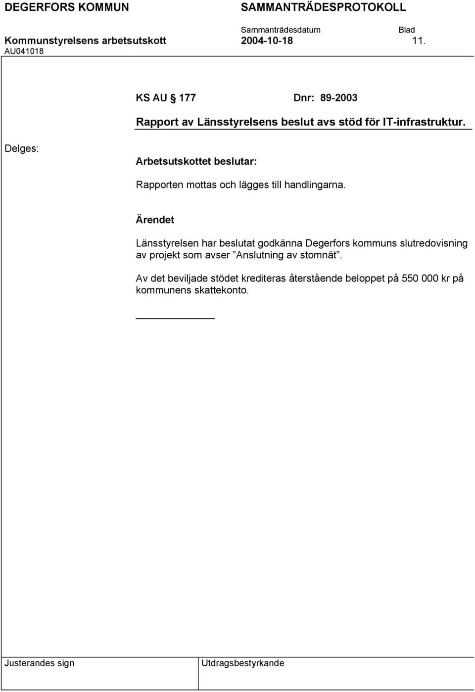 Arbetsutskottet beslutar: Rapporten mottas och lägges till handlingarna.