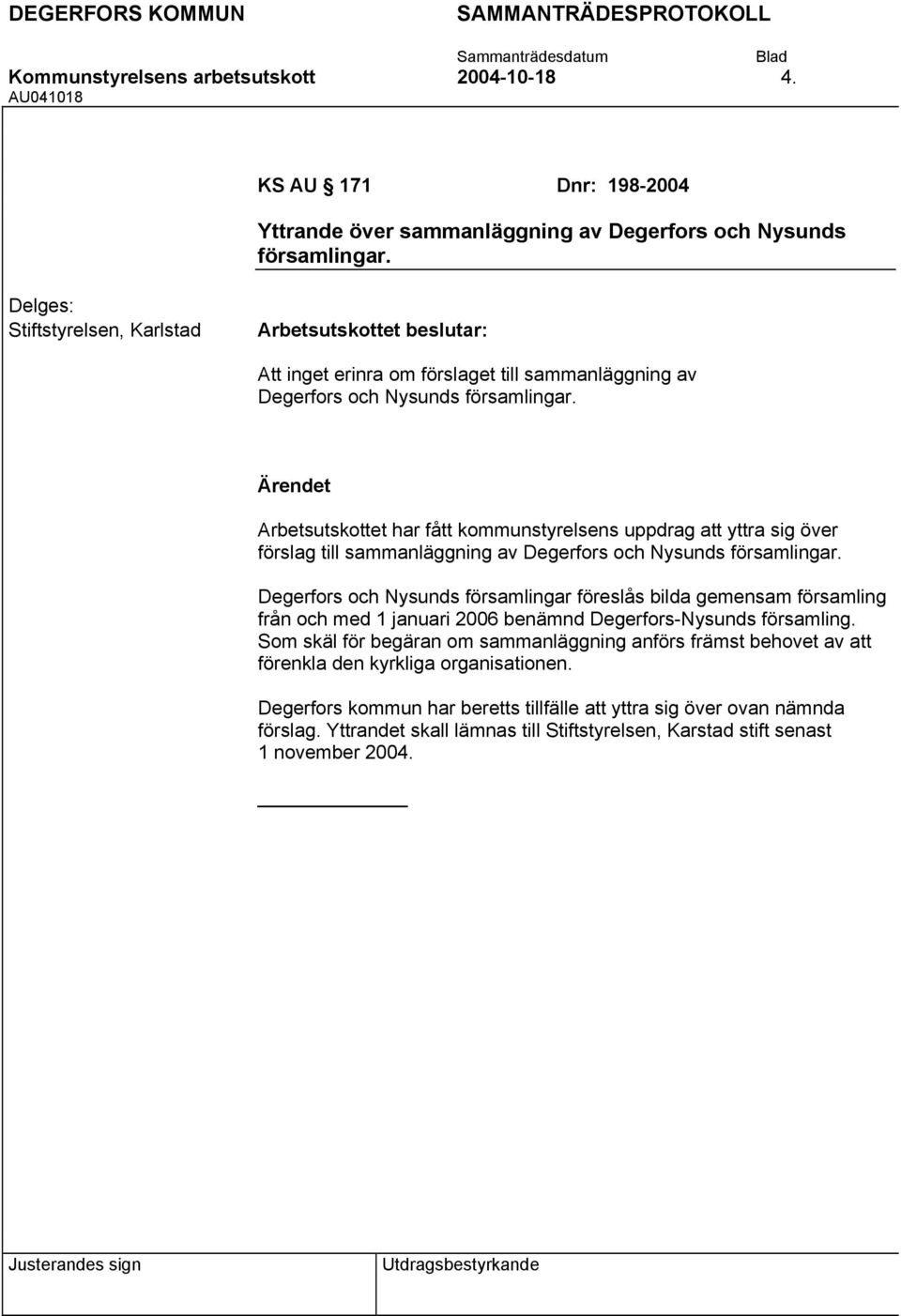 Arbetsutskottet har fått kommunstyrelsens uppdrag att yttra sig över förslag till sammanläggning av Degerfors och Nysunds församlingar.