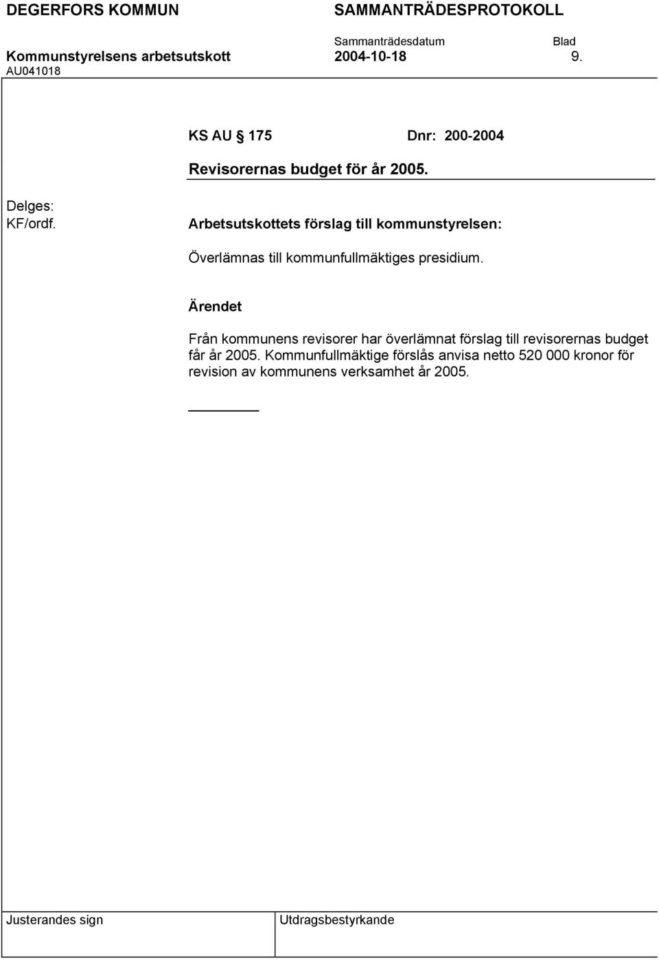 Arbetsutskottets förslag till kommunstyrelsen: Överlämnas till kommunfullmäktiges presidium.