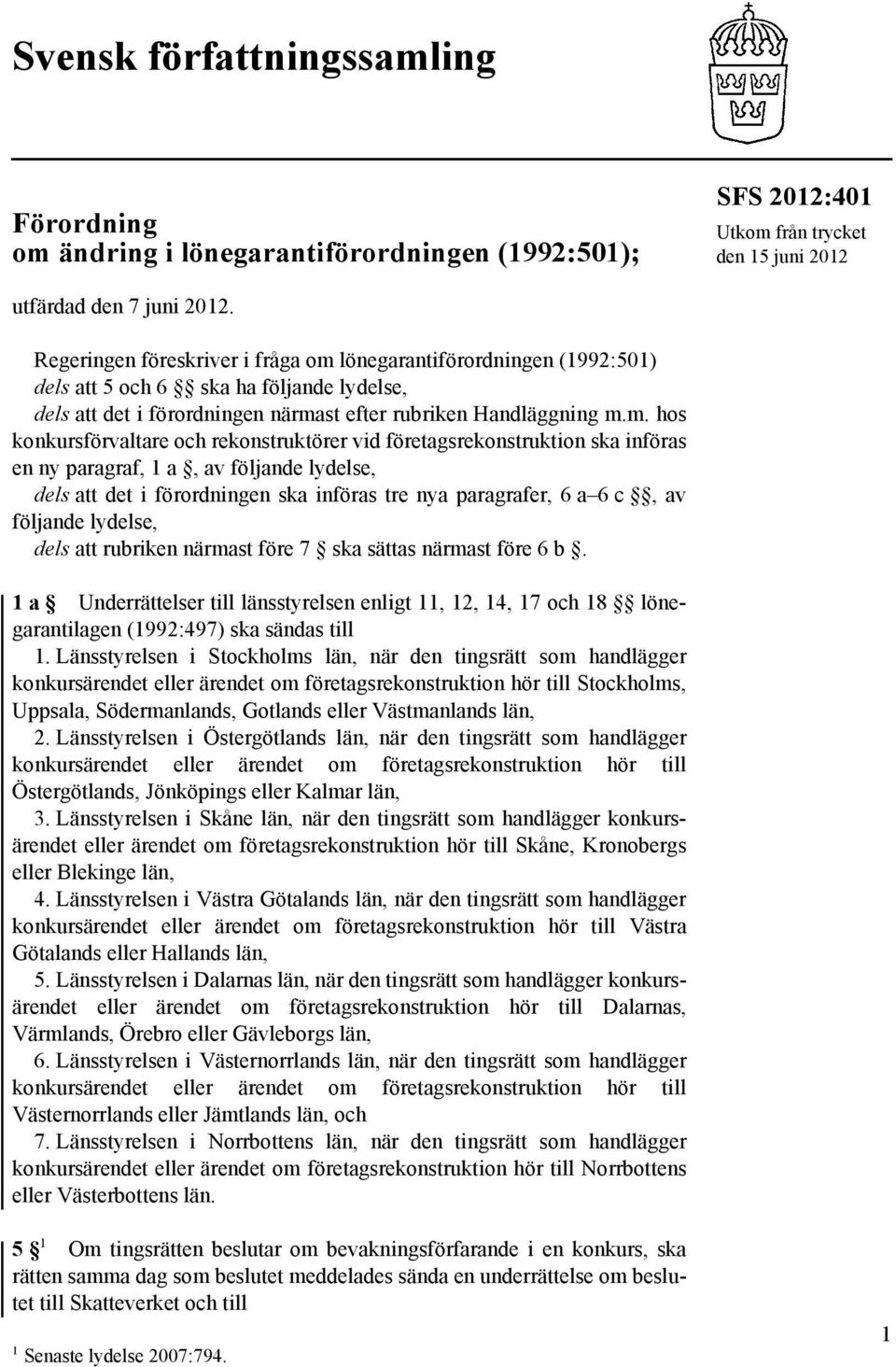 lönegarantiförordningen (1992:501) dels att 5 och 6 ska ha följande lydelse, dels att det i förordningen närma