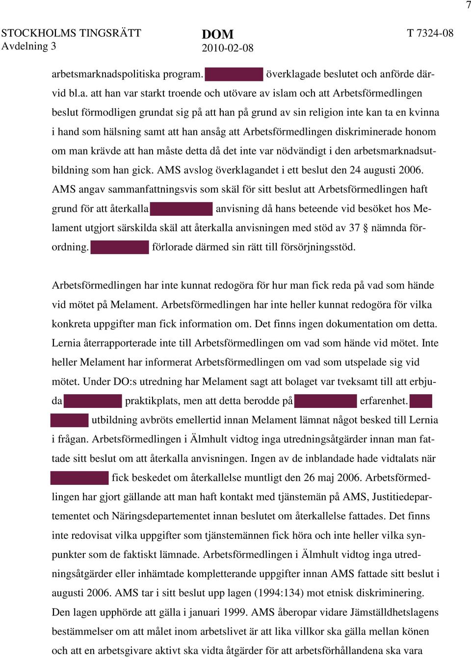 arbetsmarknadsutbildning som han gick. AMS avslog överklagandet i ett beslut den 24 augusti 2006.