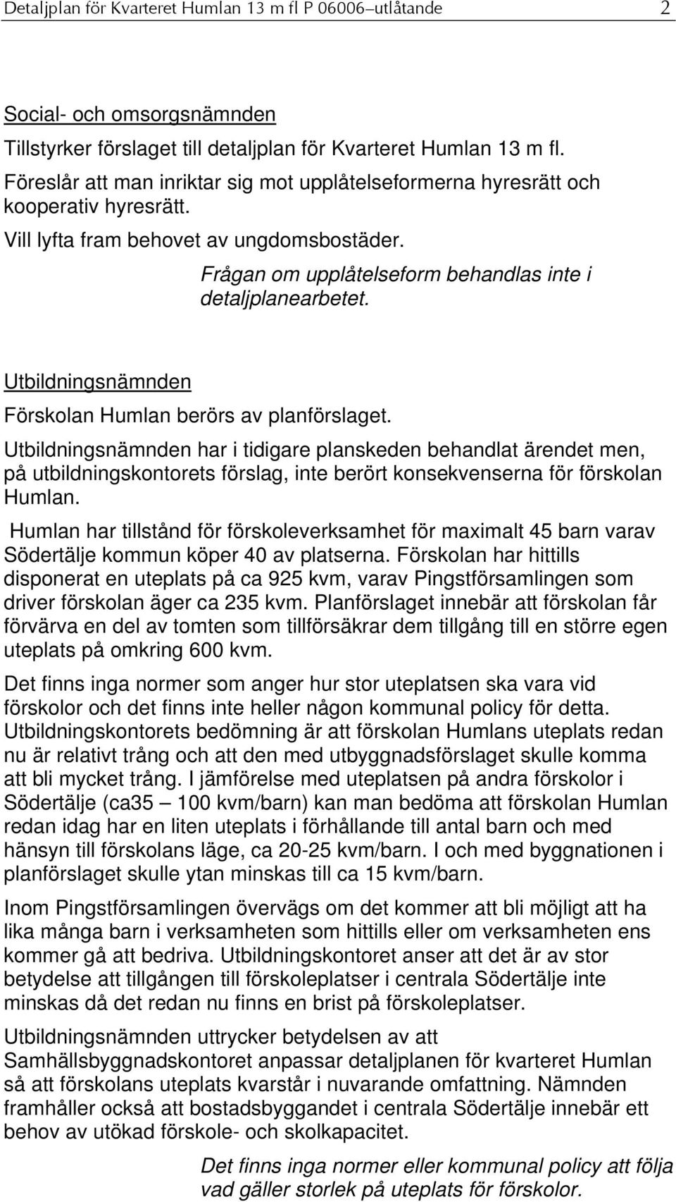 Utbildningsnämnden Förskolan Humlan berörs av planförslaget.