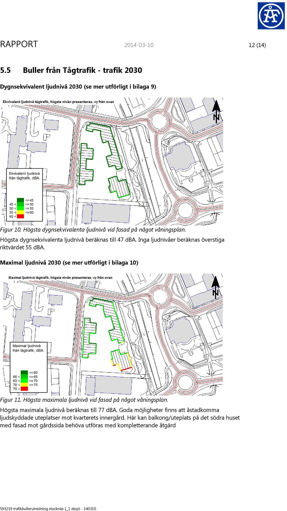 Inga ljudnivåer beräknas överstiga riktvärdet 55 dba. Maximal ljudnivå 2030 (se mer utförligt i bilaga 10) Figur 11.