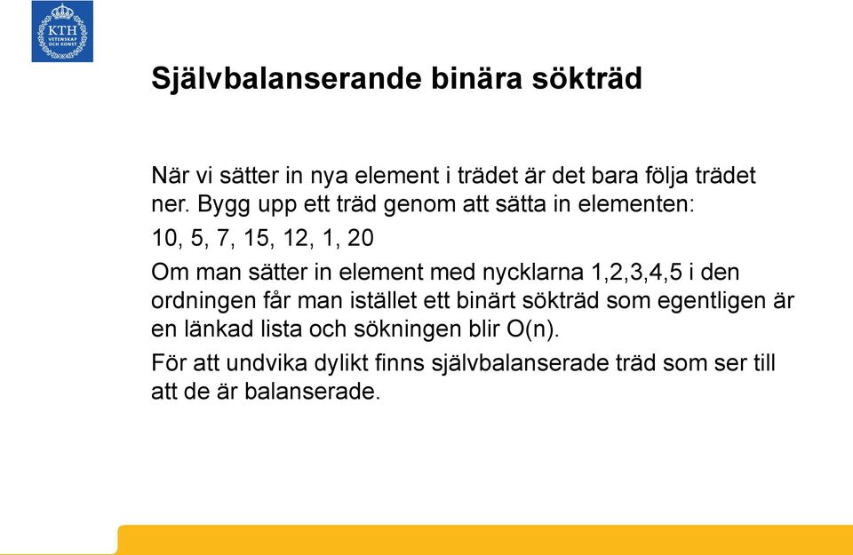 nycklarna 1,2,3,4,5 i den ordningen får man istället ett binärt sökträd som egentligen är en länkad