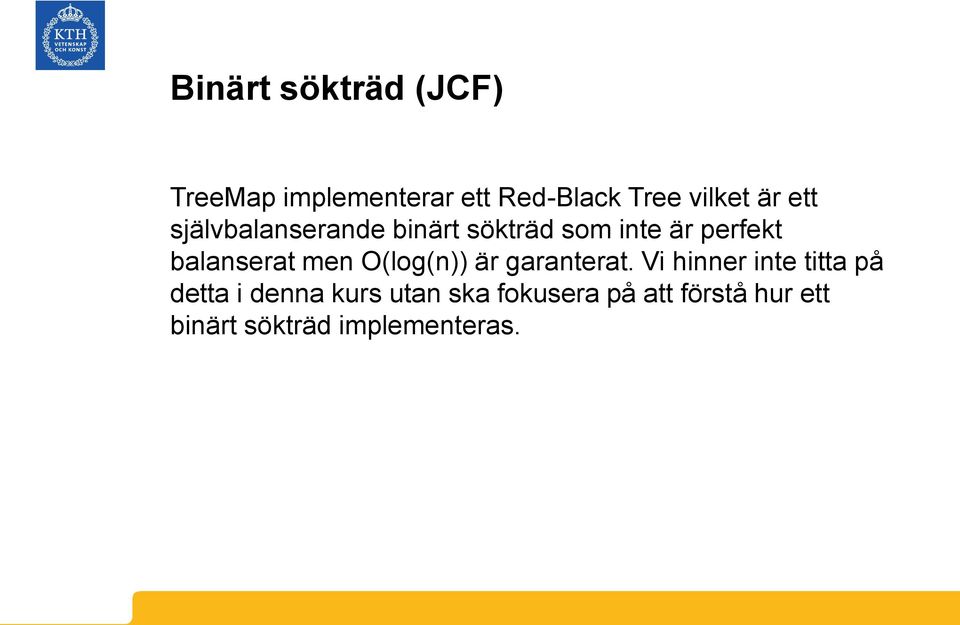 men O(log(n)) är garanterat.
