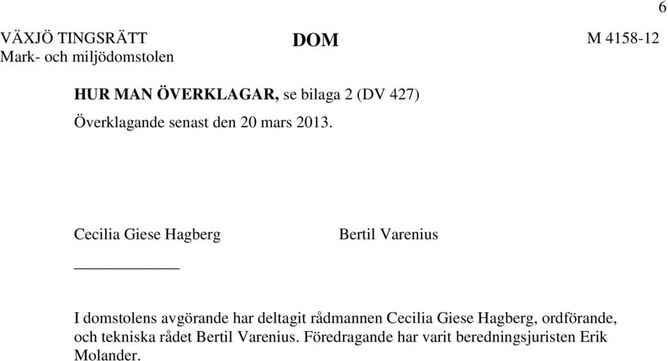 6 Cecilia Giese Hagberg Bertil Varenius I domstolens avgörande har deltagit