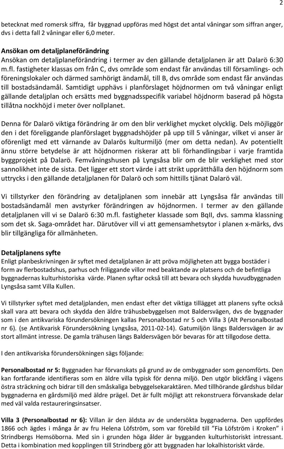 fastigheter klassas om från C, dvs område som endast får användas till församlings- och föreningslokaler och därmed samhörigt ändamål, till B, dvs område som endast får användas till bostadsändamål.