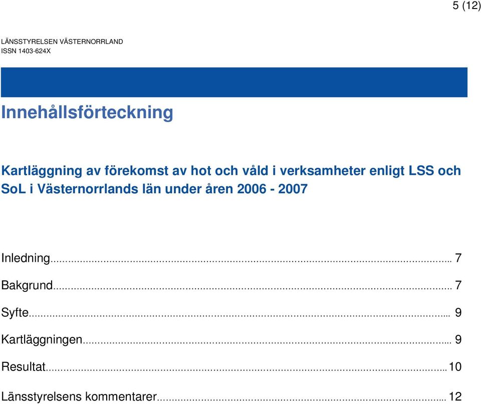 SoL i Västernorrlands län under åren 2006-2007 Inledning.. 7 Bakgrund.