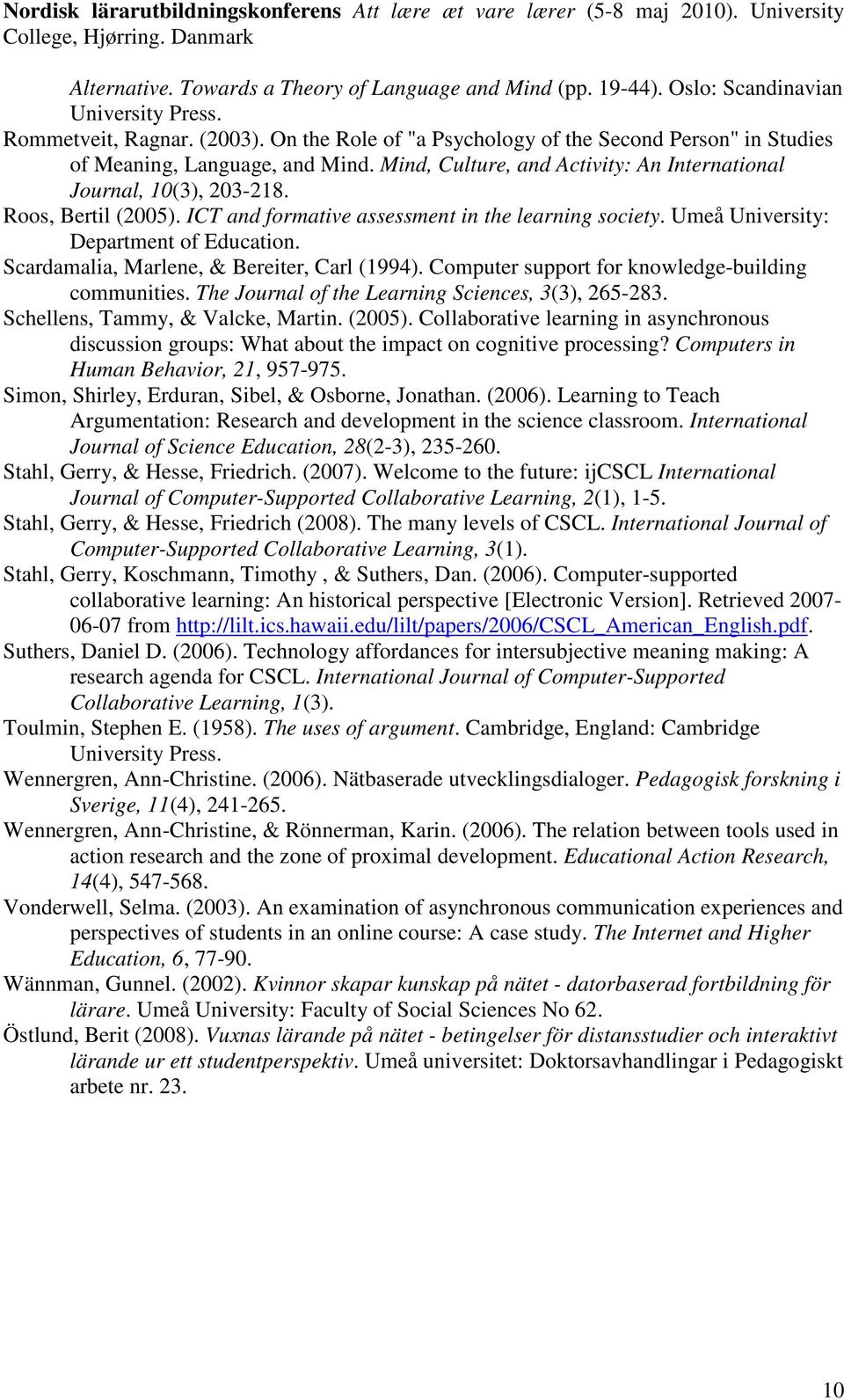 ICT and formative assessment in the learning society. Umeå University: Department of Education. Scardamalia, Marlene, & Bereiter, Carl (1994). Computer support for knowledge-building communities.