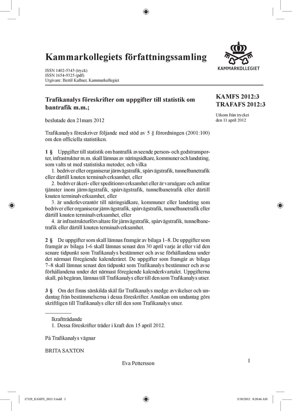 bedrver eller organserar järnvägstrafk, vägstrafk, tunnelbanetrafk eller därtll knuten termnalverksamhet, eller 2.