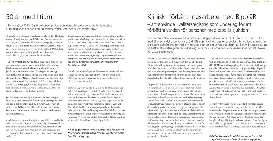 Kliniskt förbättringsarbete med BipoläR att använda kvalitetsregistret som underlag för att förbättra vården för personer med bipolär sjukdom Så kunde en biträdande överläkare som hette Ulf Durling,