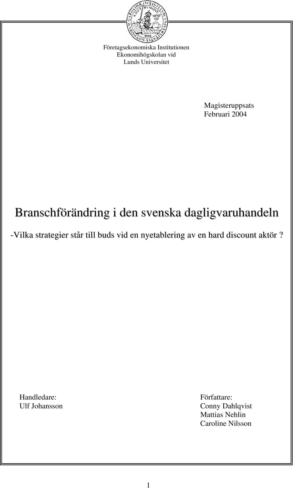 -Vilka strategier står till buds vid en nyetablering av en hard discount aktör?