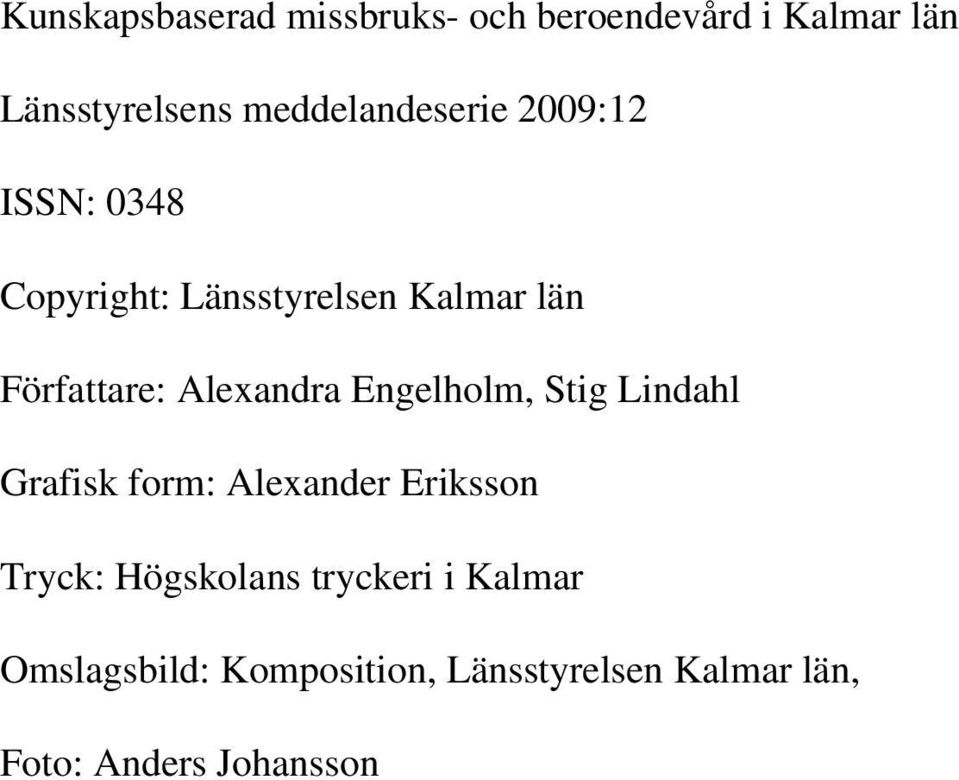 Alexandra Engelholm, Stig Lindahl Grafisk form: Alexander Eriksson Tryck: