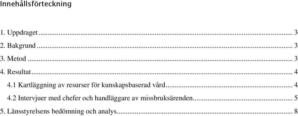 1 Kartläggning av resurser för kunskapsbaserad vård... 4 4.