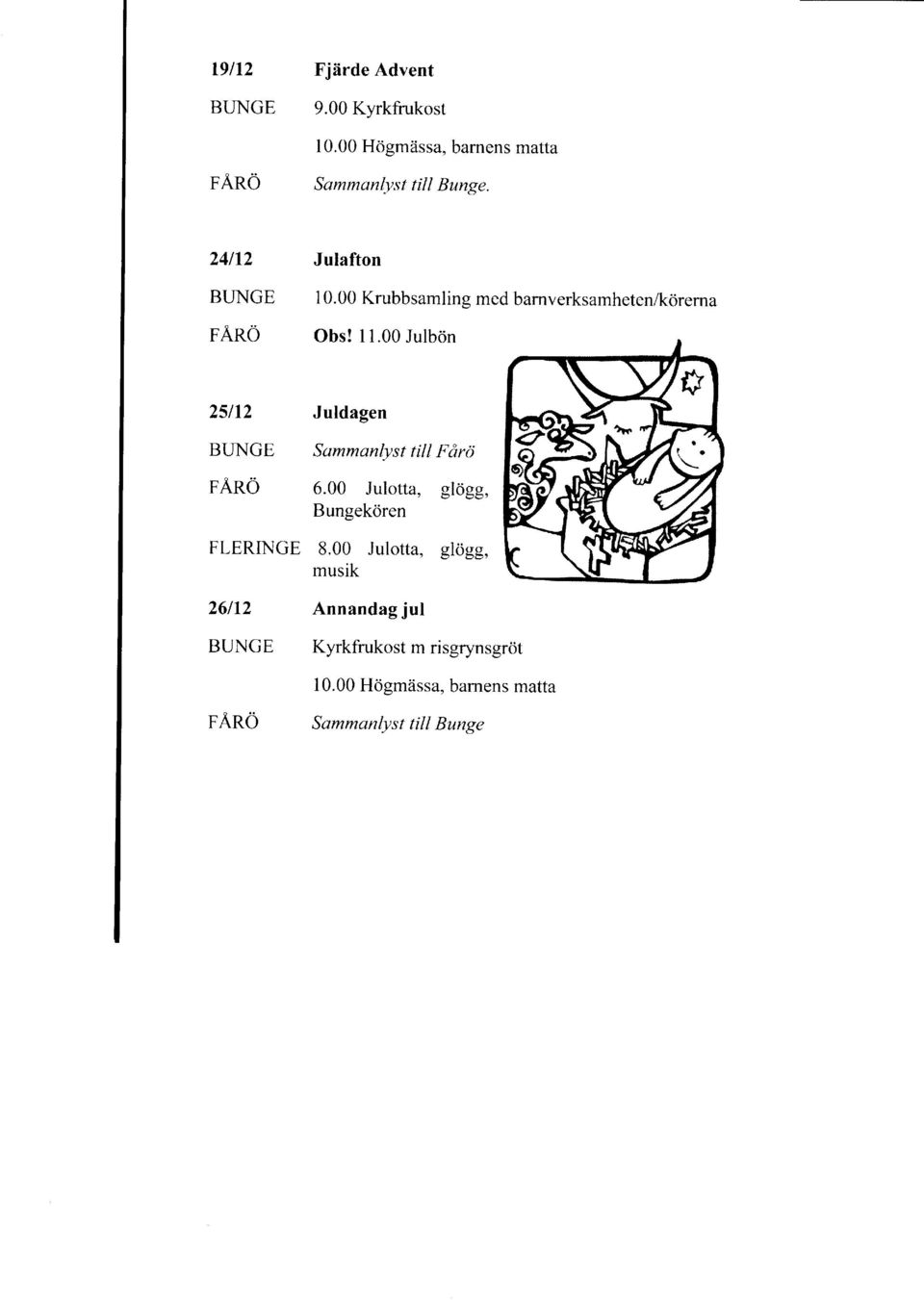 00 Julbon 2slt2 pano Juldagen Sammanlystill Fdrc) 6.00 Julotta, glogg, Bungekdren FLERINGE 8.