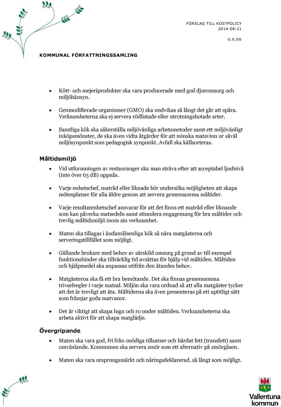 Samtliga kök ska säkerställa miljövänliga arbetsmetoder samt ett miljövänligt inköpsmönster, de ska även vidta åtgärder för att minska matsvinn ur såväl miljösynpunkt som pedagogisk synpunkt.