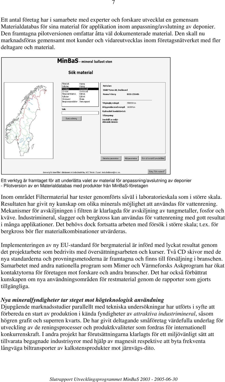 Ett verktyg är framtaget för att underlätta valet av material för anpassning/avslutning av deponier - Pilotversion av en Materialdatabas med produkter från MinBaS-företagen Inom området