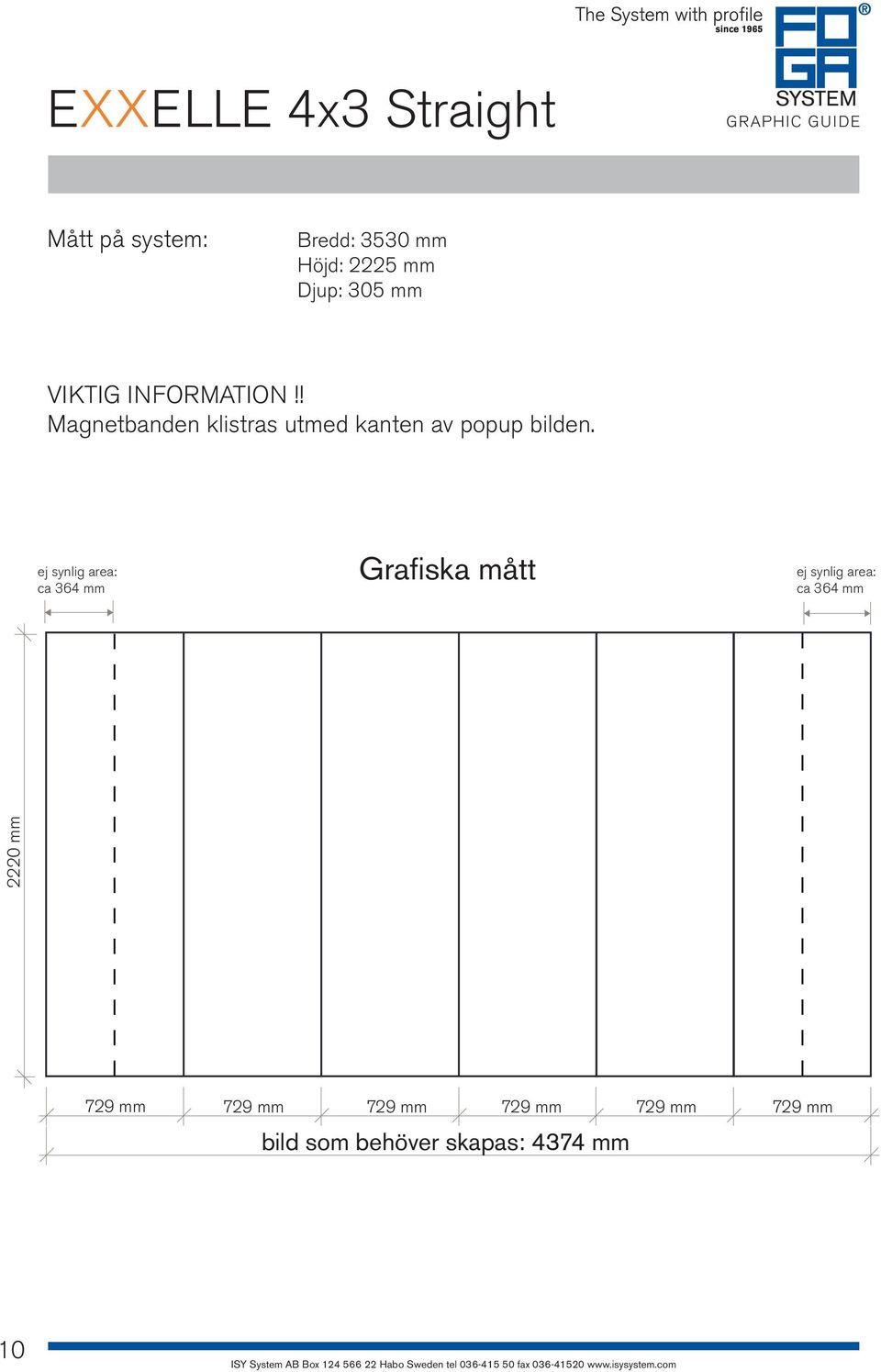 ej synlig area: ca 364 mm Grafiska mått ej synlig area: ca 364 mm 2220 mm