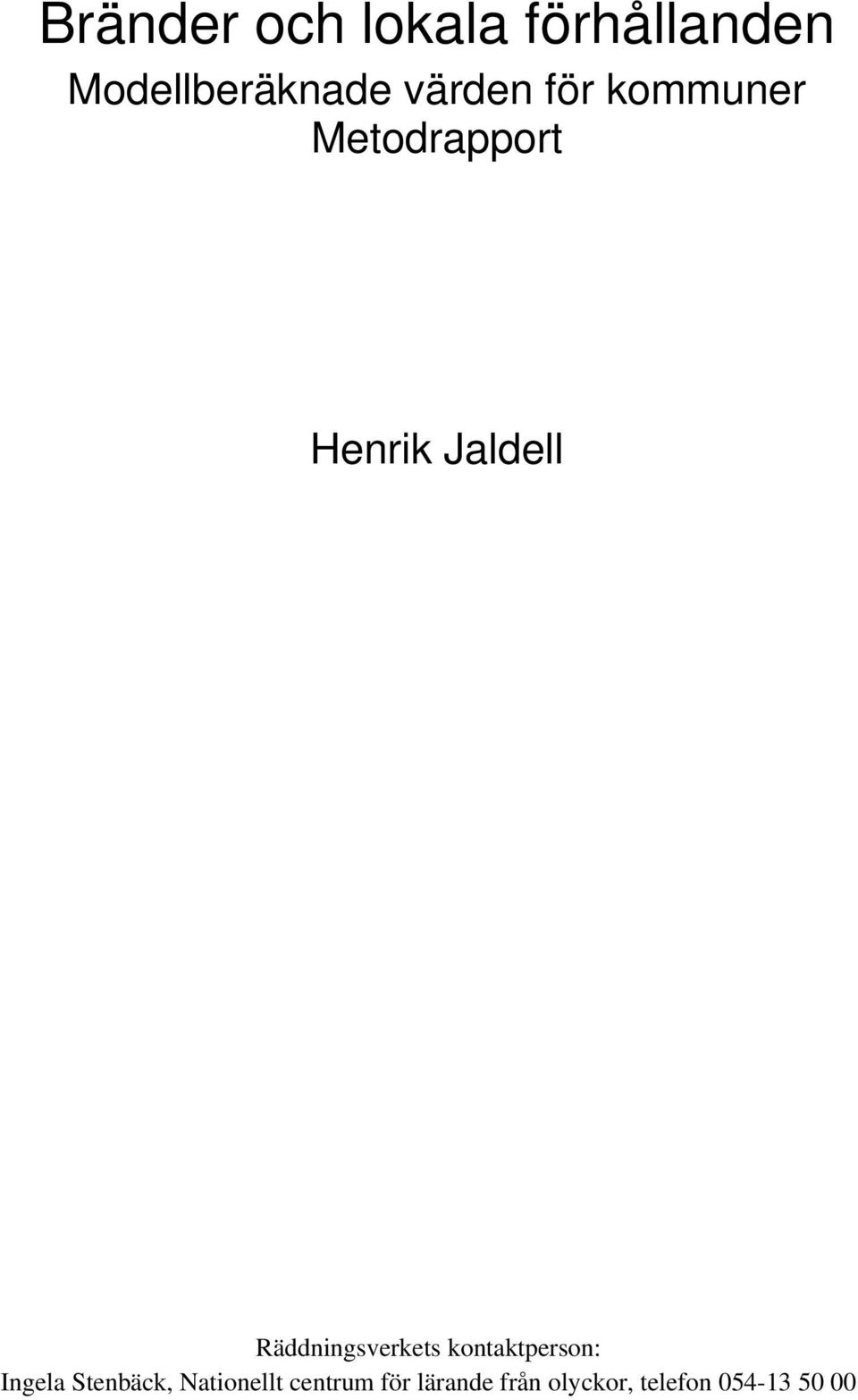 Räddningsverkets kontaktperson: Ingela Stenbäck,