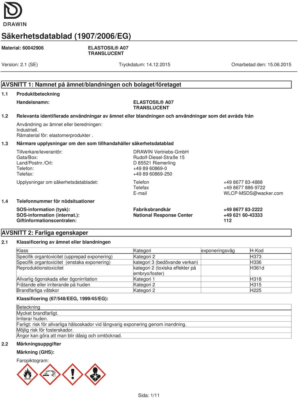 3 Närmare upplysningar om den som tillhandahåller säkerhetsdatablad Tillverkare/leverantör: DRAWIN Vertriebs-GmbH Gata/Box: Rudolf-Diesel-Straße 15 Land/Postnr.