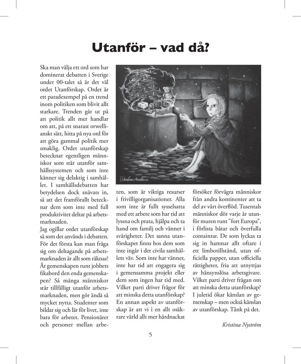 Trenden går ut på att politik allt mer handlar om att, på ett snarast orwellianskt sätt, hitta på nya ord för att göra gammal politik mer smaklig.
