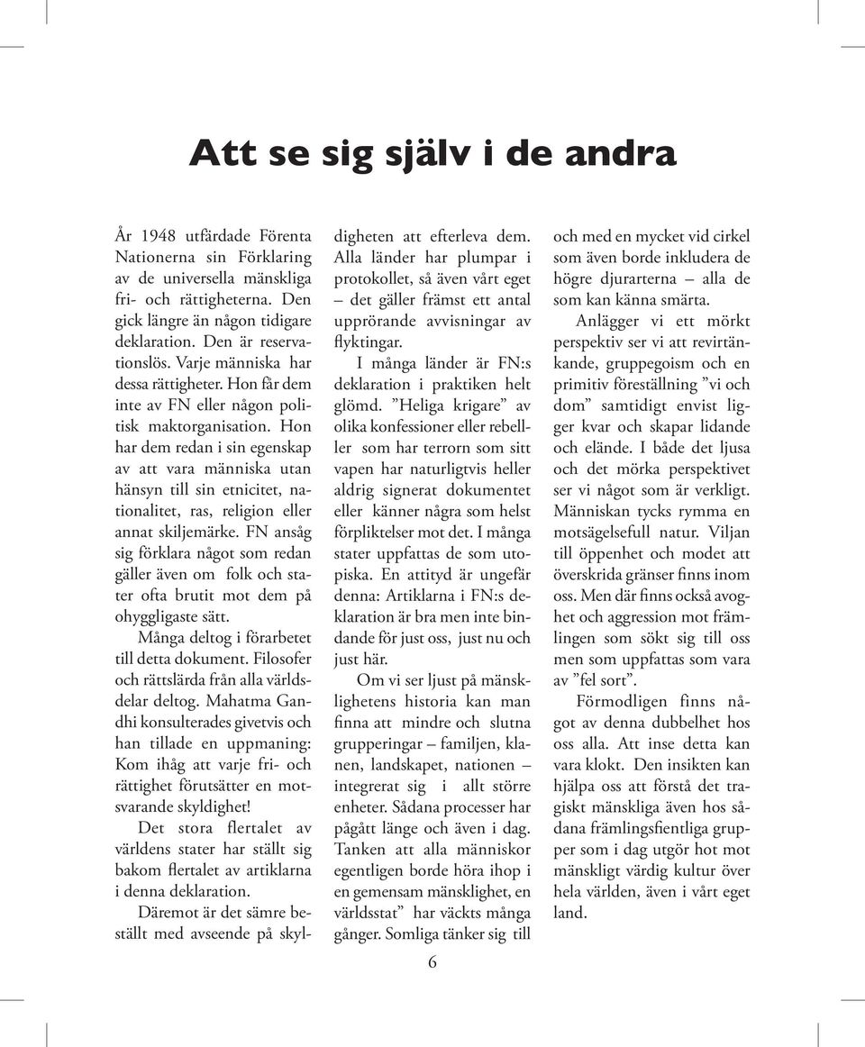 Hon har dem redan i sin egenskap av att vara människa utan hänsyn till sin etnicitet, nationalitet, ras, religion eller annat skiljemärke.