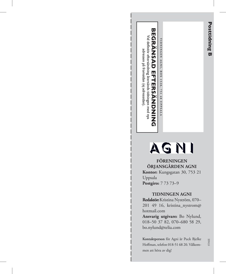 Föreningen Örjansgården Agni Kontor: Kungsgatan 30, 753 21 Uppsala Postgiro: 7 73 73 9 Tidningen Agni Redaktör: Kristina Nyström,