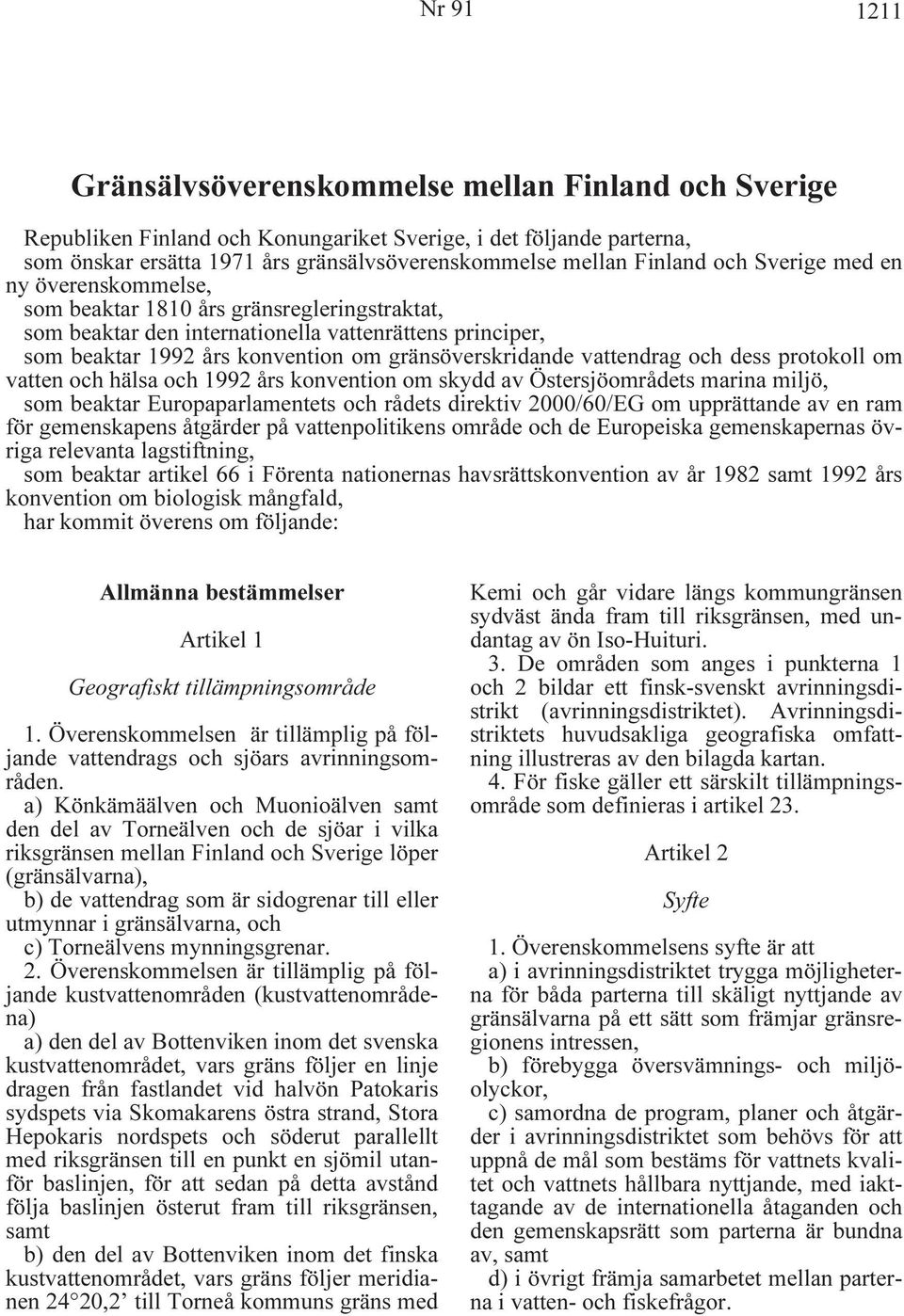 gränsöverskridande vattendrag och dess protokoll om vatten och hälsa och 1992 års konvention om skydd av Östersjöområdets marina miljö, som beaktar Europaparlamentets och rådets direktiv 2000/60/EG