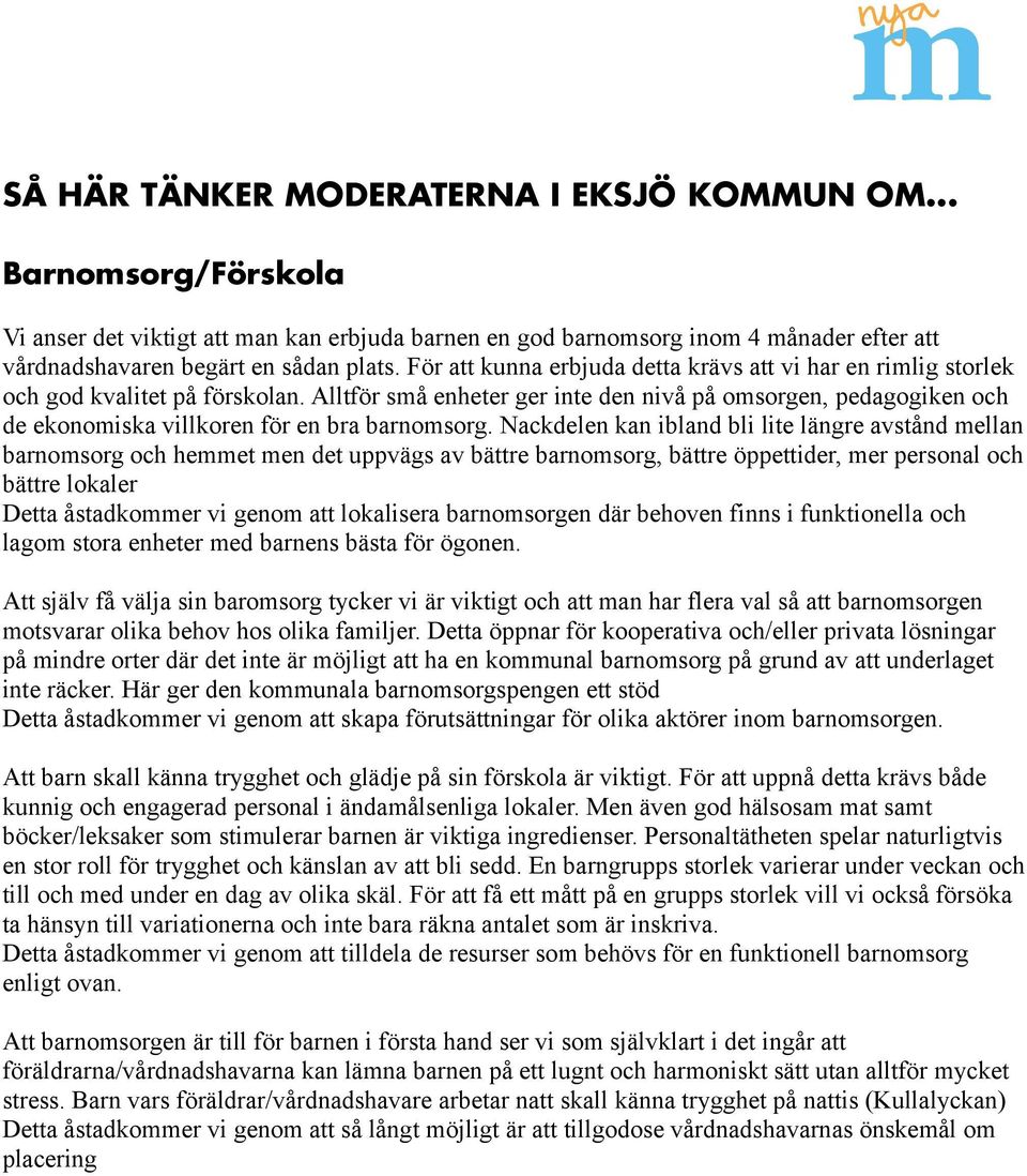 Alltför små enheter ger inte den nivå på omsorgen, pedagogiken och de ekonomiska villkoren för en bra barnomsorg.