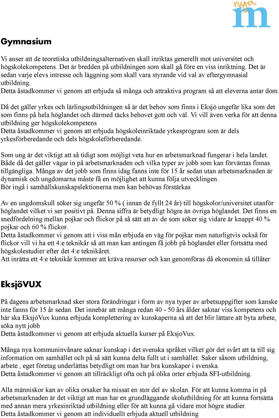 Detta åstadkommer vi genom att erbjuda så många och attraktiva program så att eleverna antar dom.