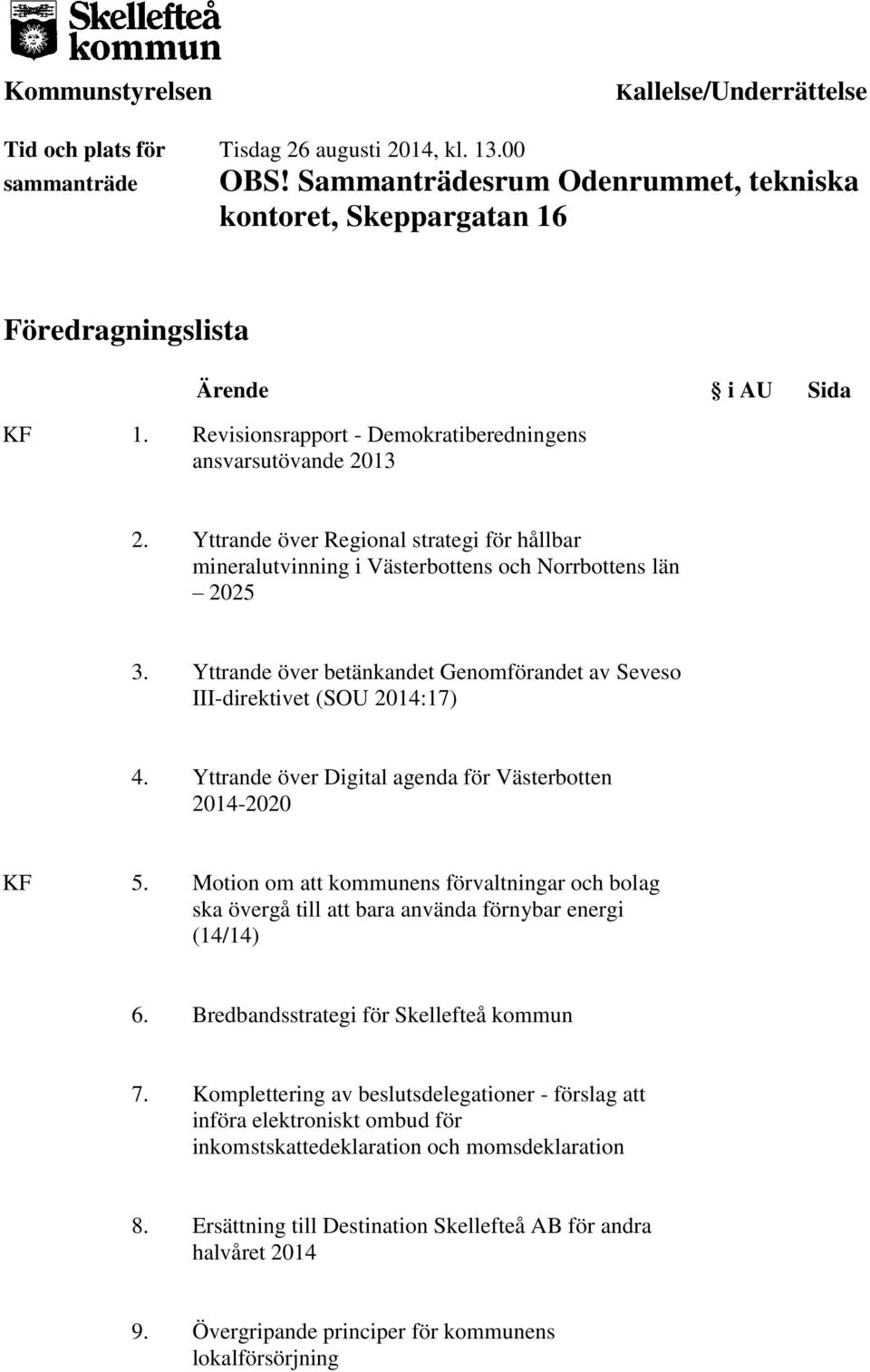 Yttrande över Regional strategi för hållbar mineralutvinning i Västerbottens och Norrbottens län 2025 3. Yttrande över betänkandet Genomförandet av Seveso III-direktivet (SOU 2014:17) 4.