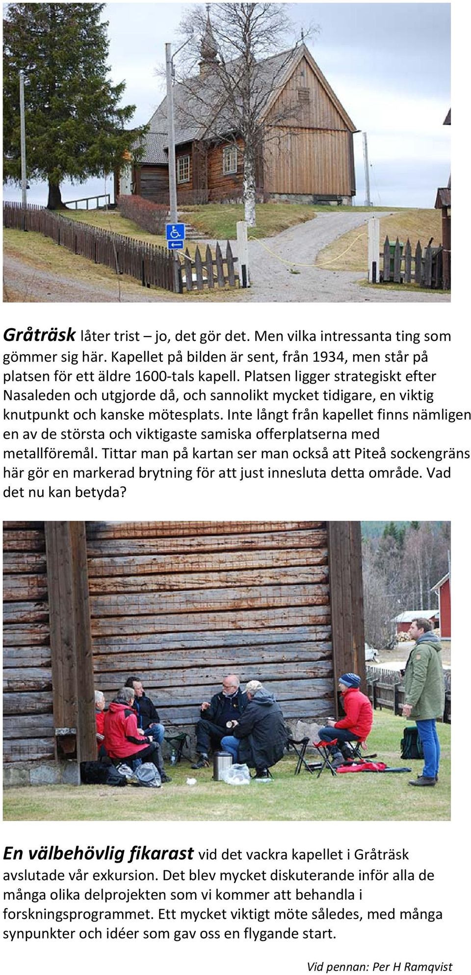 Inte långt från kapellet finns nämligen en av de största och viktigaste samiska offerplatserna med metallföremål.