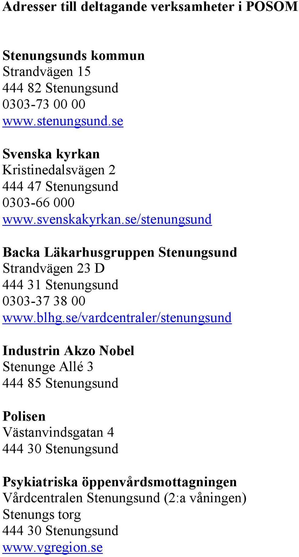 se/stenungsund Backa Läkarhusgruppen Stenungsund Strandvägen 23 D 444 31 Stenungsund 0303-37 38 00 www.blhg.