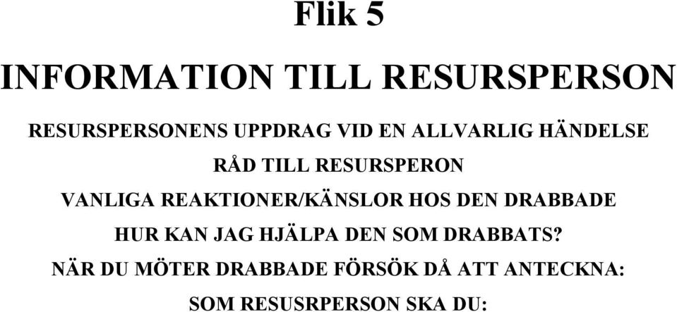 REAKTIONER/KÄNSLOR HOS DEN DRABBADE HUR KAN JAG HJÄLPA DEN SOM