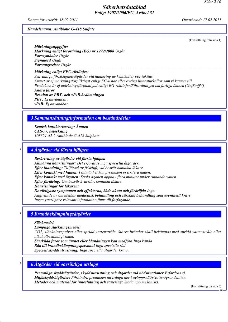 Produkten är ej märkningsförpliktigad enligt EG-riktlinjer/Förordningen om farliga ämnen (GefStoffV).