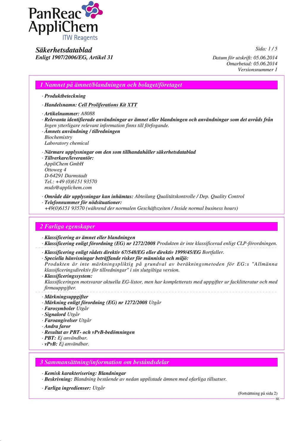 Darmstadt Tel.: +49 (0)6151 93570 msds@applichem.com Område där upplysningar kan inhämtas: Abteilung Qualitätskontrolle / Dep.